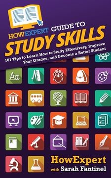 portada HowExpert Guide to Study Skills: 101 Tips to Learn How to Study Effectively, Improve Your Grades, and Become a Better Student (en Inglés)