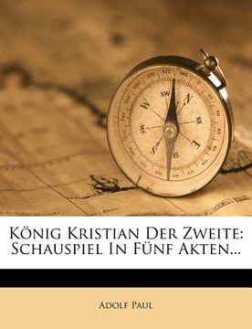 portada König Kristian Der Zweite: Schauspiel in Fünf Akten... (en Alemán)