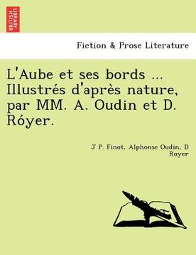 portada L'Aube Et Ses Bords ... Illustre S D'Apre S Nature, Par MM. A. Oudin Et D. Ro Yer. (in French)