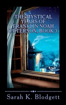 portada The Mystical Years of Franklin Noah Peterson, Book 3: The Later Years (Noah Text - Syllables + Long Vowels)