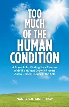 portada Too Much of the Human Condition: A Formula for Finding Your Essence with the Human Growth Process and a Unified Theory of the Self (en Inglés)