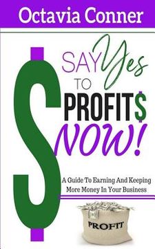 portada Say Yes To Profits: 3 Methods For Building The Profitable Business Of Your Dreams (in English)