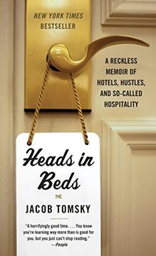 portada Heads in Beds: A Reckless Memoir of Hotels, Hustles, and So-Called Hospitality 