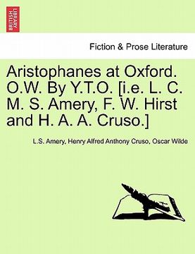 portada aristophanes at oxford. o.w. by y.t.o. [i.e. l. c. m. s. amery, f. w. hirst and h. a. a. cruso.] (en Inglés)