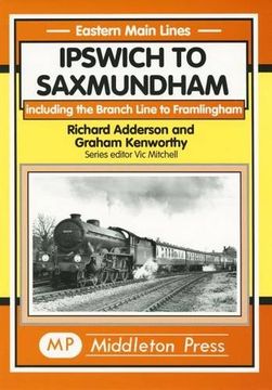 portada Ipswich to Saxmundham: Including the Branch Line to Framlingham (Eastern Main Lines) (en Inglés)