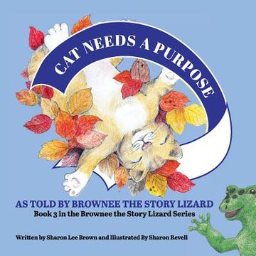 portada Cat Needs a Purpose: Book 3 in the Brownee the Story Lizard Series (en Inglés)