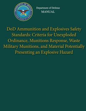 portada Department of Defense Manual - DoD Ammunition and Explosives Safety Standards: Criteria for Unexploded Ordinance, Munitions Response, Waste Military M (en Inglés)