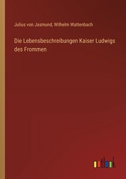 portada Die Lebensbeschreibungen Kaiser Ludwigs des Frommen (en Alemán)