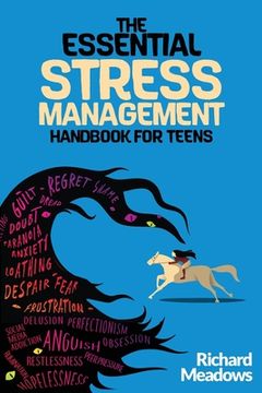 portada The Essential Stress Management Handbook for Teens: A Teen's Guide to Thriving: Unleashing Natural Techniques for Stress Reduction, Productivity, and (en Inglés)