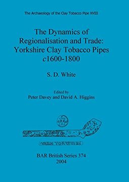 portada The Dynamics of Regionalisation and Trade: Yorkshire Clay Tobacco Pipes c1600-1800 (BAR British Series)