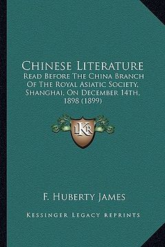 portada chinese literature: read before the china branch of the royal asiatic society, shanghai, on december 14th, 1898 (1899)