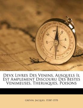 portada Devx Livres Des Venins, Ausquels Il Est Amplement Discouru Des Bestes Venimeuses, Theriaques, Poisons (in French)