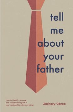 portada Tell Me About Your Father: How to identify, process, and overcome the pain in your relationship with your father. (en Inglés)