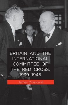 portada Britain and the International Committee of the Red Cross, 1939-1945 (en Inglés)