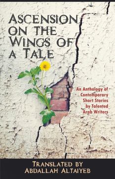portada Ascension on the Wings of a Tale: An Anthology of Contemporary Short Stories by Talented Arab Writers (in English)
