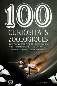 portada 100 Curiositats Zoològiques: Del Podòmetre de les Formigues a les Immersions Dels Catxalots (en Catalá)