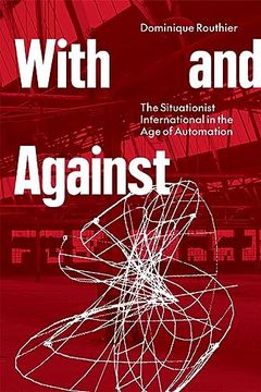portada With and Against: The Situationist International in the Age of Automation (en Inglés)