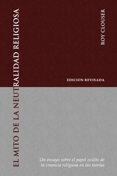 portada El Mito de la Neutralidad Religiosa: Un ensayo sobre el papel oculto de la creencia religiosa en las teorías
