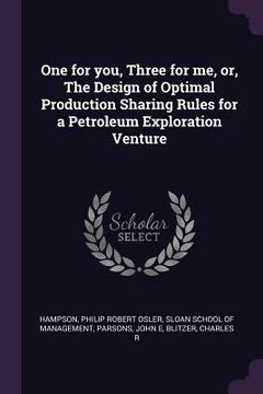 portada One for you, Three for me, or, The Design of Optimal Production Sharing Rules for a Petroleum Exploration Venture (en Inglés)