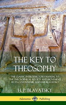 portada The key to Theosophy: The Classic Introductory Manual to the Theosophical Society and Movement by its Co-Founder, Madame Blavatsky (Hardcover) (en Inglés)