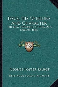 portada jesus, his opinions and character: the new testament studies of a layman (1887) the new testament studies of a layman (1887)