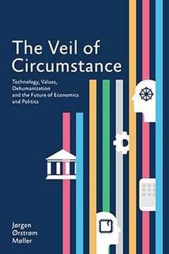 portada The Veil of Circumstance: Technology, Values, Dehumanization and the Future of Economies and Politics