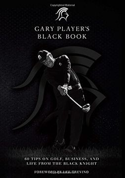 portada Gary Player's Black Book: 60 Tips on Golf, Business, and Life From the Black Knight (en Inglés)