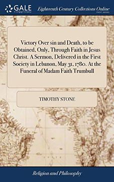 portada Victory Over Sin and Death, to Be Obtained, Only, Through Faith in Jesus Christ. a Sermon, Delivered in the First Society in Lebanon, May 31, 1780. at the Funeral of Madam Faith Trumbull (in English)