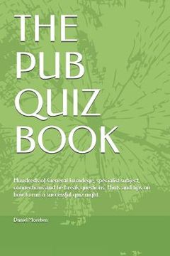 portada The Pub Quiz Book: Hundreds of General knowlege, specialist subject, connections and tie break questions. Hints and tips on how to run a (en Inglés)