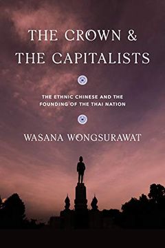 portada The Crown and the Capitalists: The Ethnic Chinese and the Founding of the Thai Nation (Critical Dialogues in Southeast Asian Studies) (in English)