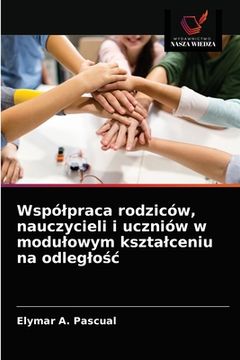 portada Wspólpraca rodziców, nauczycieli i uczniów w modulowym ksztalceniu na odleglośc (en Polaco)