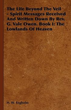portada the life beyond the veil - spirit messages received and written down by rev. g. vale owen. book i: the lowlands of heaven (en Inglés)