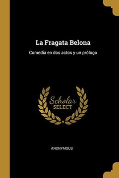 portada La Fragata Belona: Comedia en dos Actos y un Prólogo (in Spanish)