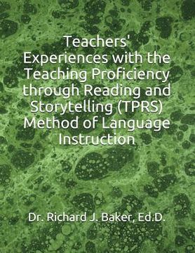 portada Teachers' Experiences with the Teaching Proficiency Through Reading and Storytelling (Tprs) Method of Language Instruction (en Inglés)