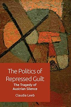 portada The Politics of Repressed Guilt: The Tragedy of Austrian Silence (en Inglés)