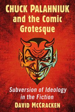 portada Chuck Palahniuk and the Comic Grotesque: Subversion of Ideology in the Fiction (en Inglés)