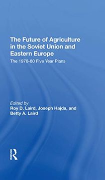 portada The Future of Agriculture in the Soviet Union and Eastern Europe: The 19761980 Fiveyear Plans (en Inglés)