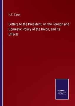 portada Letters to the President, on the Foreign and Domestic Policy of the Union, and its Effects