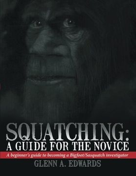 portada Squatching: A Guide for the Novice: A beginner's guide to becoming a Bigfoot/Sasquatch investigator (en Inglés)