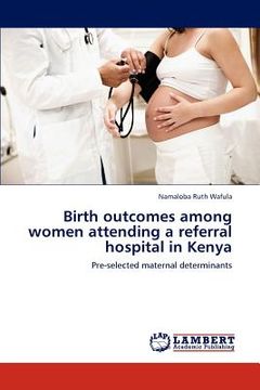 portada birth outcomes among women attending a referral hospital in kenya (en Inglés)