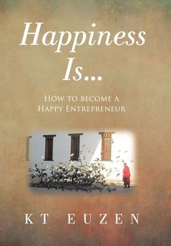 portada Happiness Is...: How to become a Happy Entrepreneur (en Inglés)