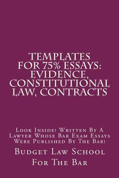 portada Templates For 75% Essays: Evidence, Constitutional law, Contracts: Look Inside! Written By A Lawyer Whose Bar Exam Essays Were Published By The (en Inglés)