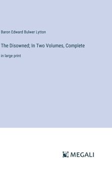 portada The Disowned; In Two Volumes, Complete: in large print (en Inglés)