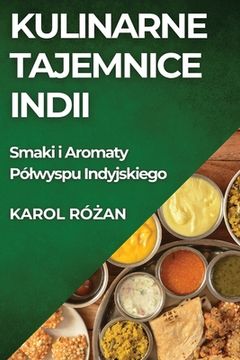 portada Kulinarne Tajemnice Indii: Smaki i Aromaty Pólwyspu Indyjskiego (en Polaco)