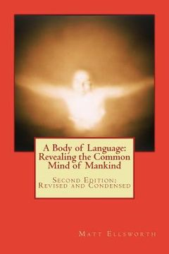 portada A Body of Language: Revealing the Common Mind of Mankind: Second Edition: Revised and Condensed (in English)