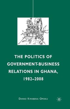 portada The Politics of Government-Business Relations in Ghana, 1982-2008 (en Inglés)