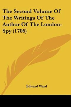 portada the second volume of the writings of the author of the london-spy (1706) (en Inglés)