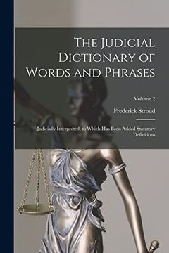 portada The Judicial Dictionary of Words and Phrases: Judicially Interpreted, to Which has Been Added Statutory Definitions; Volume 2
