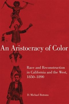 portada An Aristocracy of Color: Race and Reconstruction in California and the West, 1850-1890volume 5 (en Inglés)