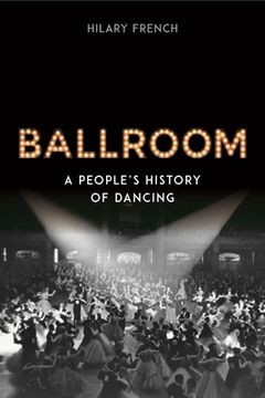 portada Ballroom: A People's History of Dancing (en Inglés)